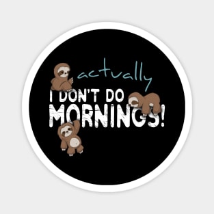 Actually I Don't Do Mornings Sloth Art Magnet